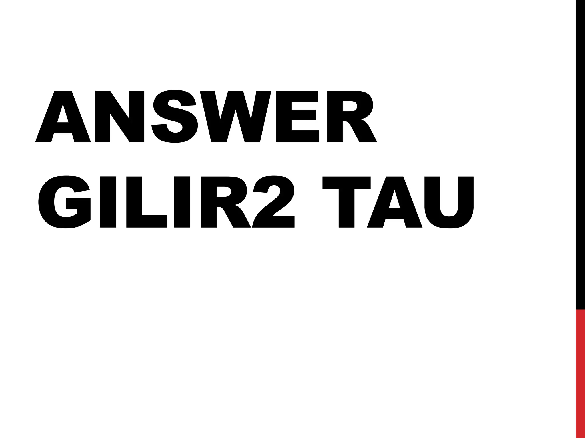 ANSWER
GILIR2 TAU
 