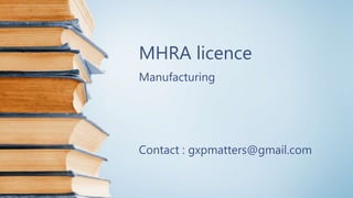 MHRA licence
Manufacturing
Contact : gxpmatters@gmail.com
 