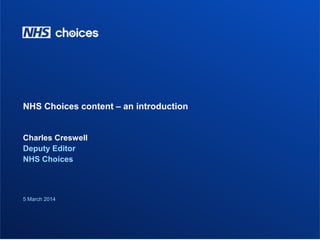 NHS Choices content – an introduction

Charles Creswell
Deputy Editor
NHS Choices

5 March 2014

 