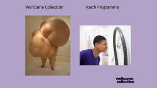 Wellcome Collection Youth Programme
 