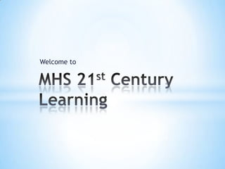 Welcome to  MHS 21st Century Learning 