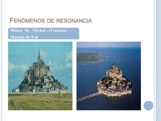 Fenómenos de resonanciaMonte  St.  Michel , (Francia)Mareas de 9 m