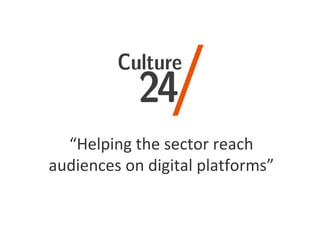 “ Helping the sector reach audiences on digital platforms” 
