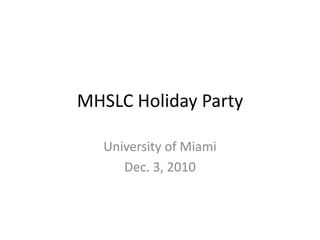 MHSLC Holiday Party University of Miami Dec. 3, 2010 