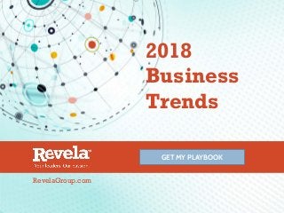 2018
Business
Trends
GET MY PLAYBOOK
RevelaGroup.com
 
