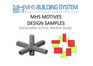 MHS MOTIVES
     MHS MOTIVES
    DESIGN SAMPLES
Sustainable School, Models Study
 