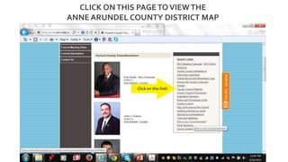 Click on this link!
CLICK ONTHIS PAGETOVIEWTHE
ANNE ARUNDEL COUNTY DISTRICT MAP
 