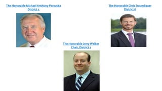 The Honorable Michael Anthony Peroutka
District 5
The Honorable ChrisTraumbauer
District 6
The Honorable Jerry Walker
Chair, District 7
 