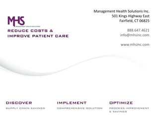 Management Health Solutions Inc.
        501 Kings Highway East
            Fairfield, CT 06825

                   888.647.4621
               info@mhsinc.com

               www.mhsinc.com
 