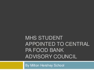 MHS STUDENT
APPOINTED TO CENTRAL
PA FOOD BANK
ADVISORY COUNCIL
By Milton Hershey School
 