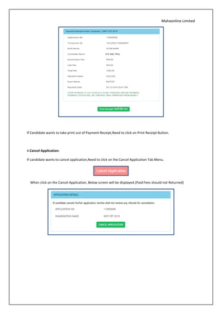 Mahaonline Limited
If Candidate wants to take print out of Payment Receipt,Need to click on Print Receipt Button.
4.Cancel Application:
If candidate wants to cancel application,Need to click on the Cancel Application Tab Menu.
When click on the Cancel Application, Below screen will be displayed.(Paid Fees should not Returned)
 