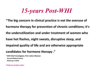 15-years Post-WHI
“The big concern in clinical practice is not the overuse of
hormone therapy for prevention of chronic co...
