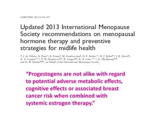 “Progestogens are not alike with regard
to potential adverse metabolic effects,
cognitive effects or associated breast
can...