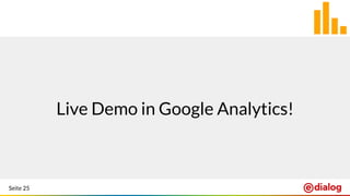 Seite 25
Live Demo in Google Analytics!
 