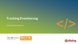 Tracking Erweiterung
Enhanced Ecommerce
</>
 