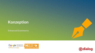 Konzeption
Enhanced Ecommerce
 