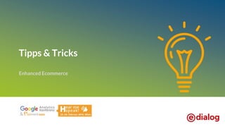 Tipps & Tricks
Enhanced Ecommerce
 