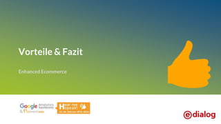 Vorteile & Fazit
Enhanced Ecommerce
 