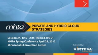 PRIVATE AND HYBRID CLOUD
STRATEGIES



                    Sponsored by :
 