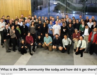 What is the SBML community like today, and how did it get there?
Tuesday, July 26, 2011                                        16
 