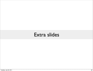 Extra slides




Tuesday, July 26, 2011                  28
 