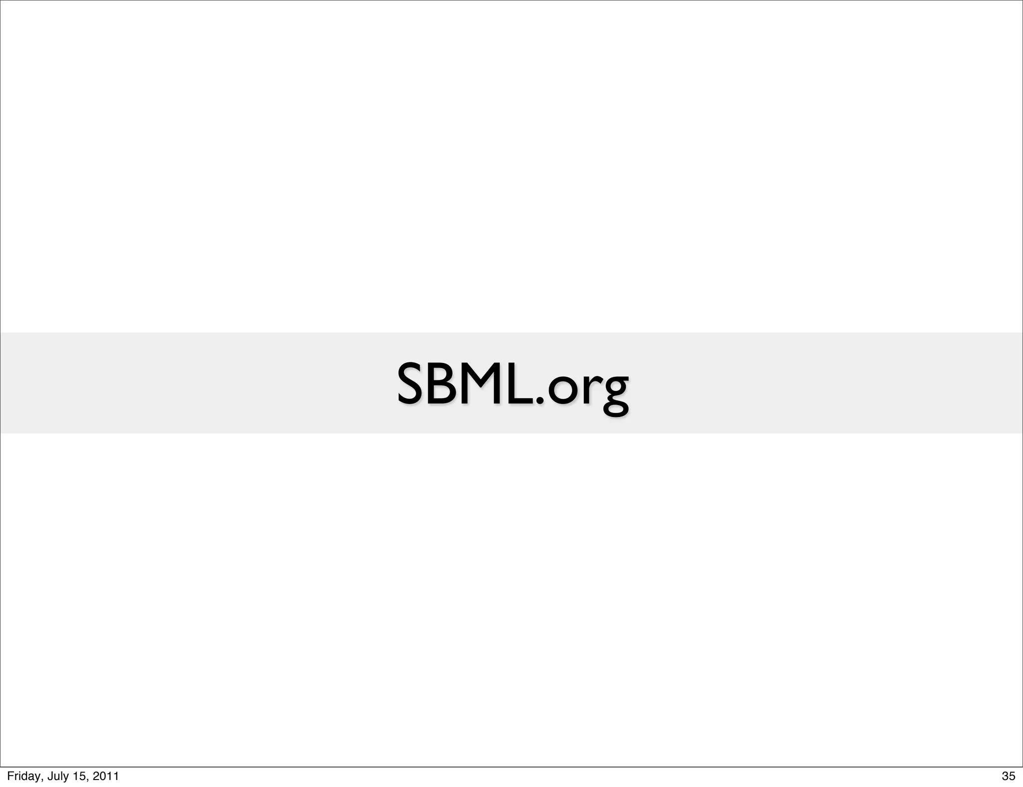 SBML.org




Friday, July 15, 2011              35
 