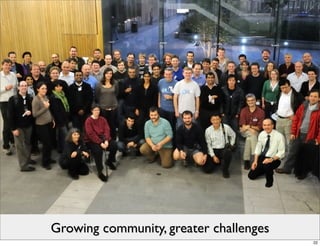 Growing community, greater challenges
                                        22
 