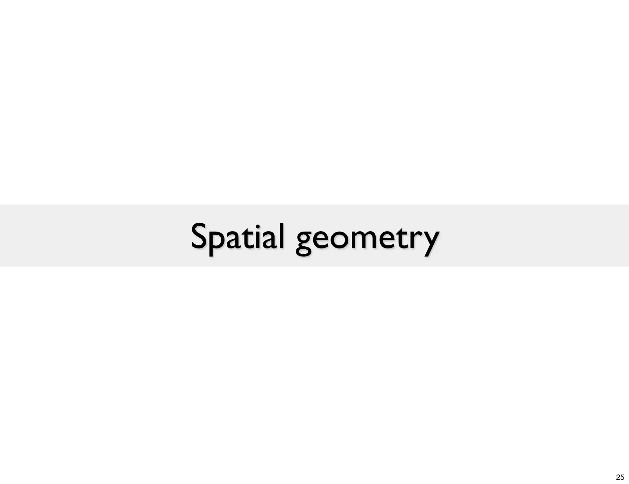 Spatial geometry




                   25
 