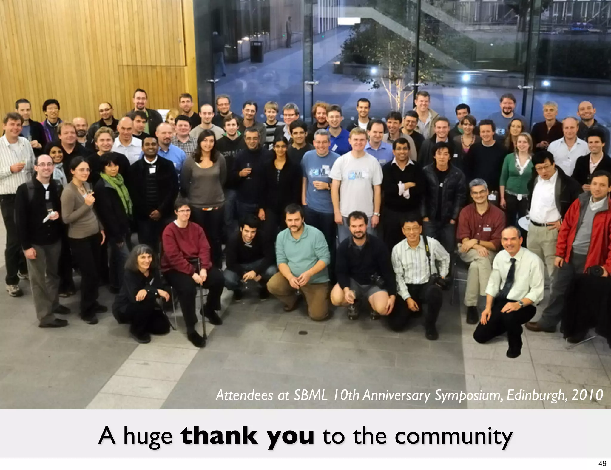 Attendees at SBML 10th Anniversary Symposium, Edinburgh, 2010

A huge thank you to the community
                                                                     49
 
