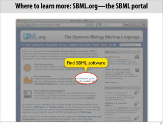 Where to learn more: SBML.org—the SBML portal




                 Find SBML software




                                                15
 