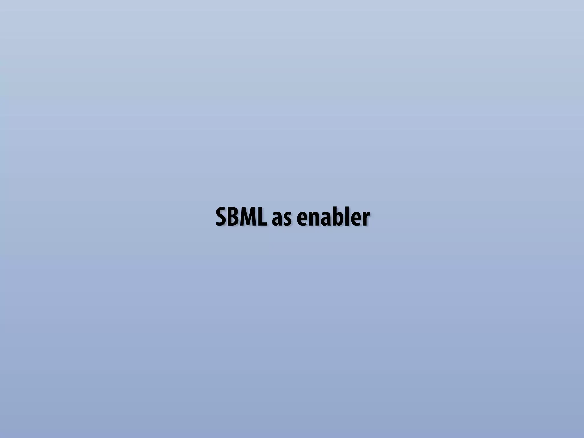 SBML as enabler 
 