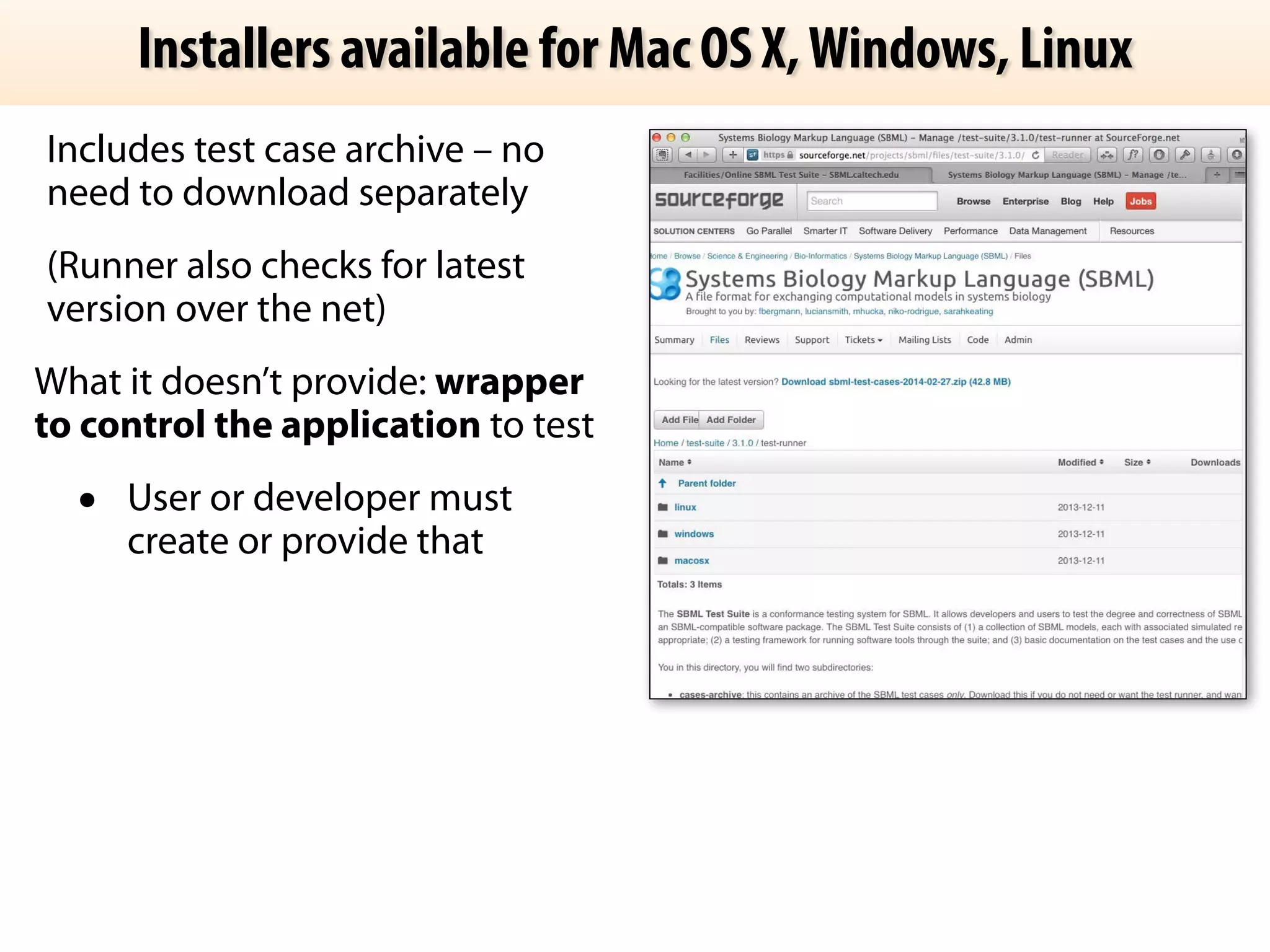 Installers available for Mac OS X, Windows, Linux 
Includes test case archive – no 
need to download separately 
(Runner also checks for latest 
version over the net) 
What it doesn’t provide: wrapper 
to control the application to test 
• User or developer must 
create or provide that 
 