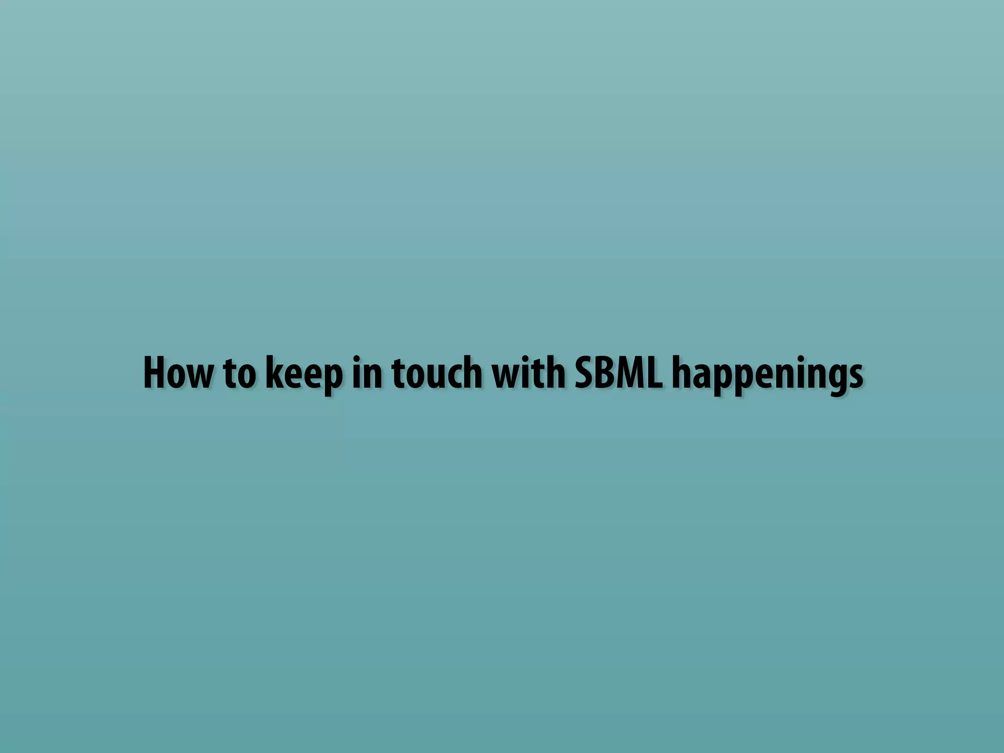 How to keep in touch with SBML happenings 
 