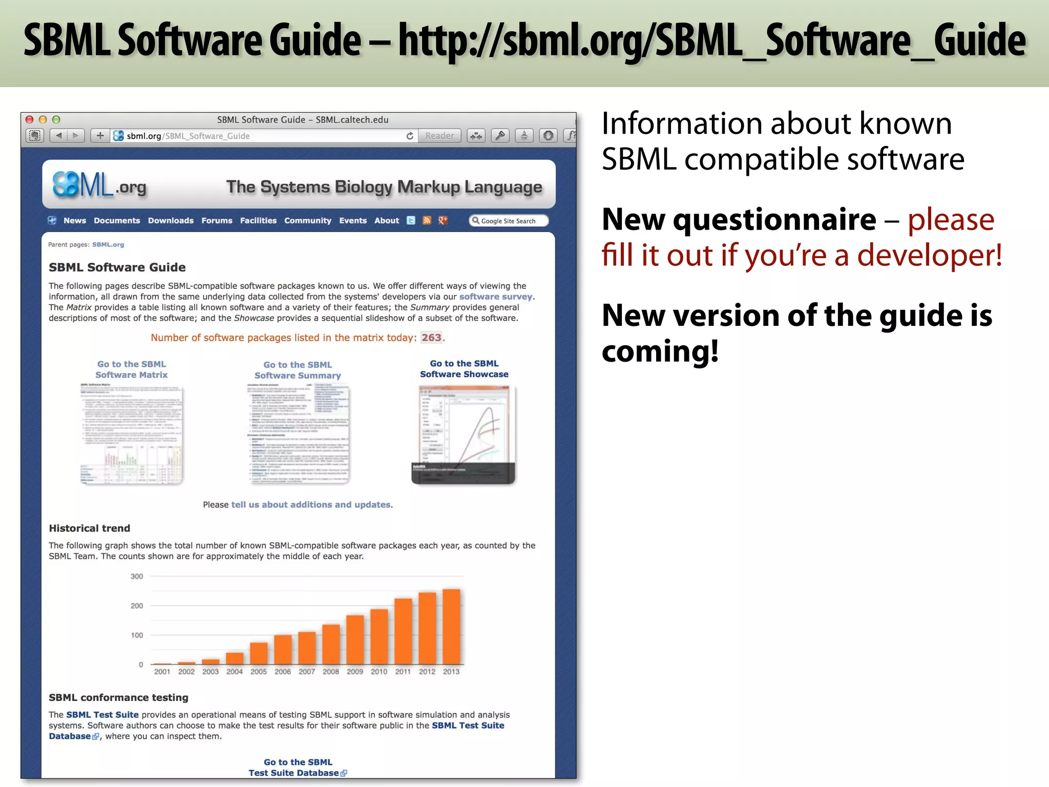 SBML Software Guide – http://sbml.org/SBML_Software_Guide 
Information about known 
SBML compatible software 
New questionnaire – please 
fill it out if you’re a developer! 
New version of the guide is 
coming! 
 