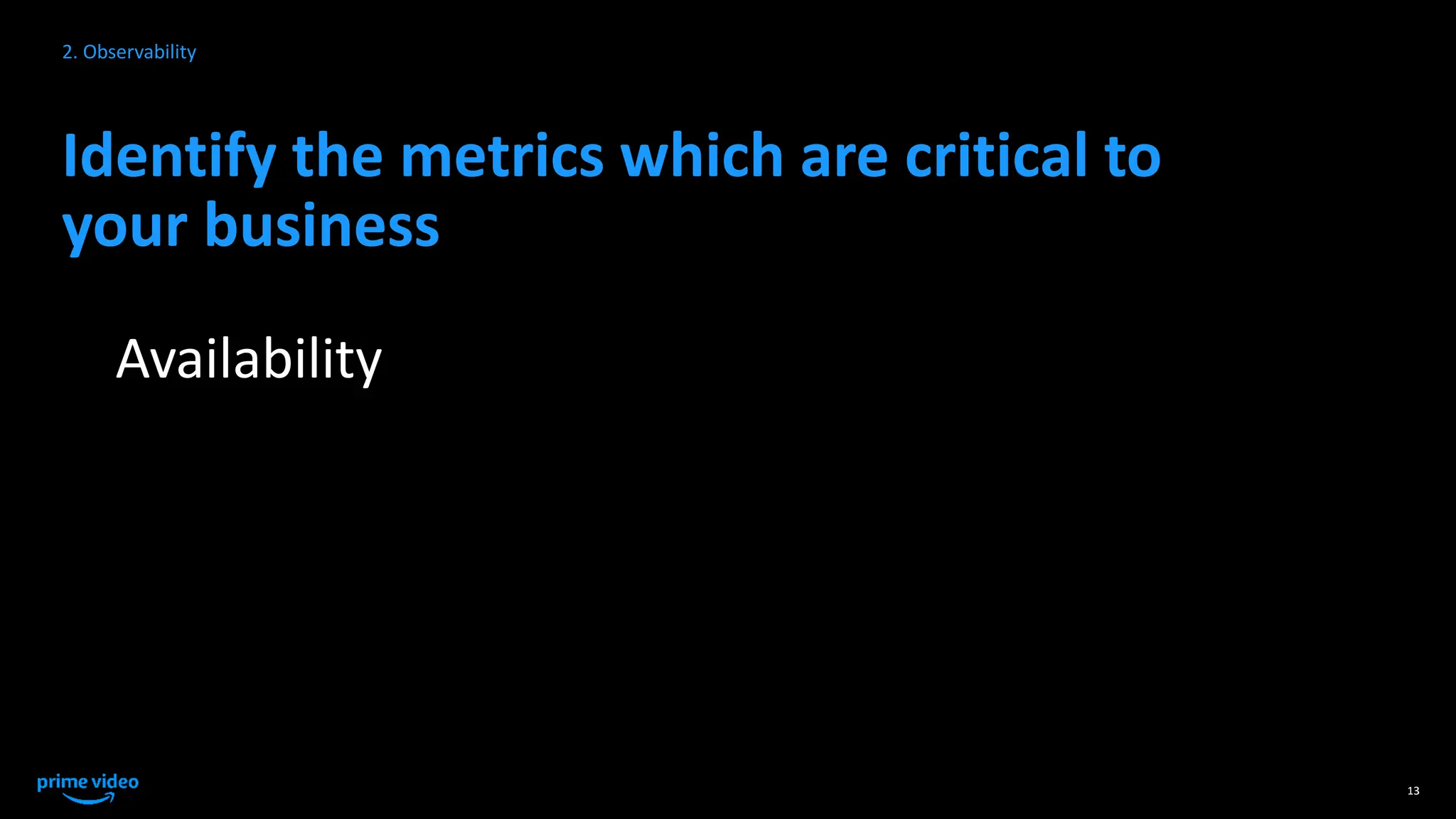 Identify the metrics which are critical to
your business
13
2. Observability
Availability
 