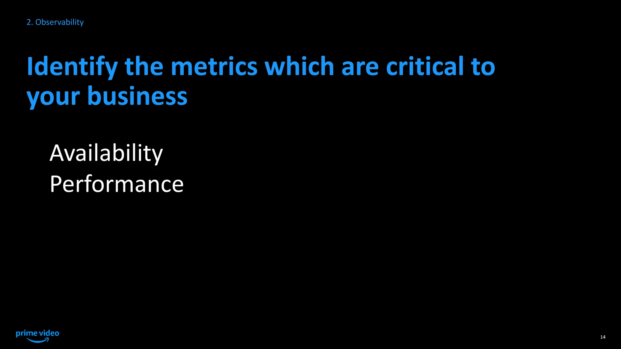 Identify the metrics which are critical to
your business
14
2. Observability
Availability
Performance
 
