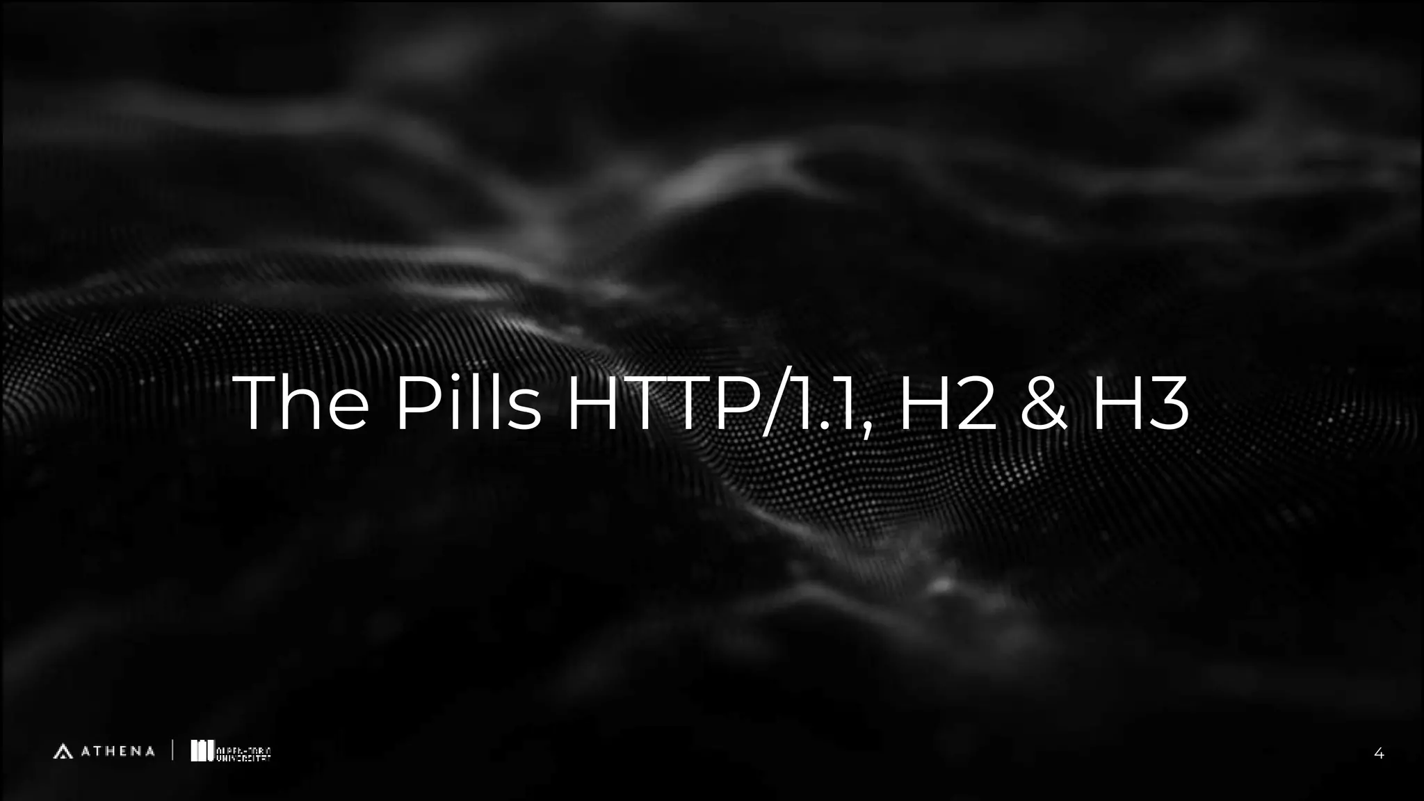 The Pills HTTP/1.1, H2 & H3
4
 