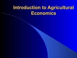 Introduction to AgriculturalIntroduction to Agricultural
EconomicsEconomics
 