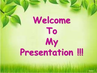 Welcome
To
My
Presentation !!!
 