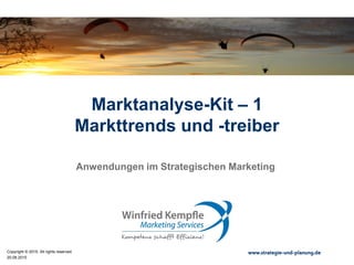 20.08.2015
Copyright © 2015. All rights reserved. www.strategie-und-planung.de
Marktanalyse-Kit – 1
Markttrends und -treiber
Anwendungen im Strategischen Marketing
 