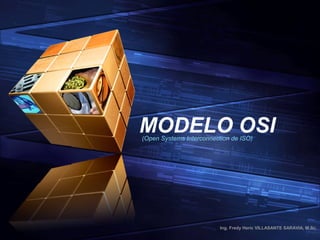 Ing. Fredy Heric VILLASANTE SARAVIA, M.Sc.
MODELO OSI(Open Systems Interconnection de ISO)
 