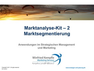 20.08.2015
Copyright © 2015. All rights reserved. www.strategie-und-planung.de
Marktanalyse-Kit – 2
Marktsegmentierung
Anwendungen im Strategischen Marketing
 