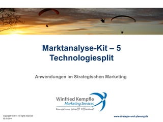 20.08.2015
Copyright © 2015. All rights reserved. www.strategie-und-planung.de
Marktanalyse-Kit – 5
Technologiesplit
Anwendungen im Strategischen Marketing
 