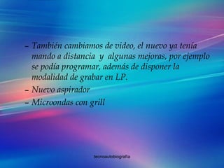 También cambiamos de video, el nuevo ya tenía mando a distancia  y  algunas mejoras, por ejemplo se podía programar, además de disponer la modalidad de grabar en LP. Nuevo aspirador Microondas con grill 