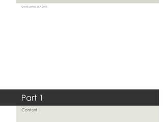 David Lamas, ULP, 2010




Part 1
Context
 