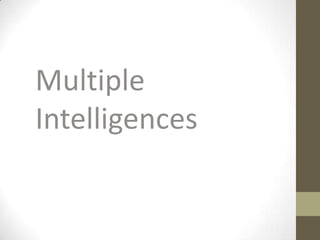 Multiple
Intelligences
 