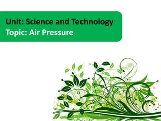 Unit: Science and Technology
Topic: Air Pressure
 