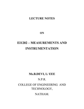LECTURE NOTES
ON
EI1202 – MEASUREMENTS AND
INSTRUMENTATION
Ms.B.DEVI, L/ EEE
N.P.R.
COLLEGE OF ENGINEERING AND
TECHNOLOGY,
NATHAM.
 
