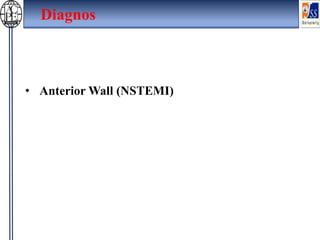 Diagnos
• Anterior Wall (NSTEMI)
 