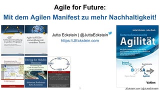 JEckstein.com | @JuttaEckstein
1
1
Jutta Eckstein | @JuttaEckstein
https://JEckstein.com
Agile for Future:
Mit dem Agilen Manifest zu mehr Nachhaltigkeit!
 